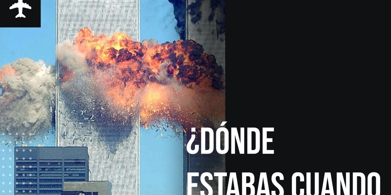 ¿Dónde estabas cuando sucedió el atentado de las Torres Gemelas?