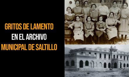 Gritos de lamento en Archivo Municipal de Saltillo