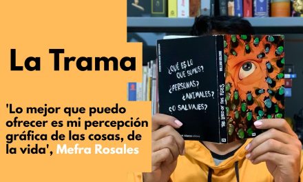 La Trama | Mefra: ‘lo mejor que puedo ofrecer es mi percepción gráfica de las cosas, de la vida’