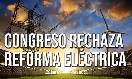 Congreso rechaza reforma eléctrica de AMLO