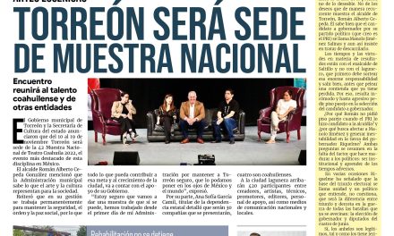 Portada Región Lagunera [5 de octubre de 2022] Será Torreón sede de la 42 Muestra Nacional de Teatro Coahuila 2022; Más de 100 mdp en obras públicas en Torreón; y más…
