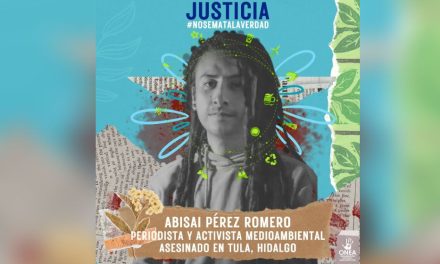 Hallan asesinado a periodista y activista ambiental Abisaí Pérez en Hidalgo