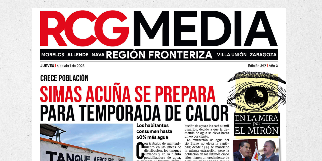Portada RCG Fronteriza [6 de abril de 2023] Simas Acuña se prepara para temporada de calor; darán mantenimiento a presa La Amistad y más…