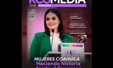 [RCG MEDIA MAGAZINE] Mujeres Coahuila: Haciendo historia desde el Congreso