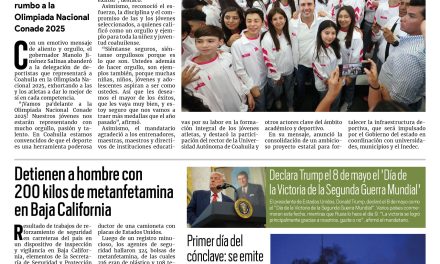 Portada RCG Nacional e Internacional [8 de mayo de 2025] Invertirá Coahuila en proyectos de infraestructura deportiva; detienen a hombre con 200 kilos de metanfetamina en Baja California y más…