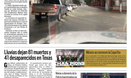 Portada RCG Nacional e Internacional [6 de julio de 2025] Tormenta azota Saltillo, Ramos Arizpe y Arteaga; lluvias dejan 81 muertos y 41 desaparecidos en Texas y más…