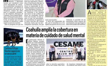 Portada RCG Lagunera [6 de marzo de 2026] Tibio el IEC ante denuncias del PAN; Coahuila amplía la cobertura en materia de cuidado de salud mental y más…