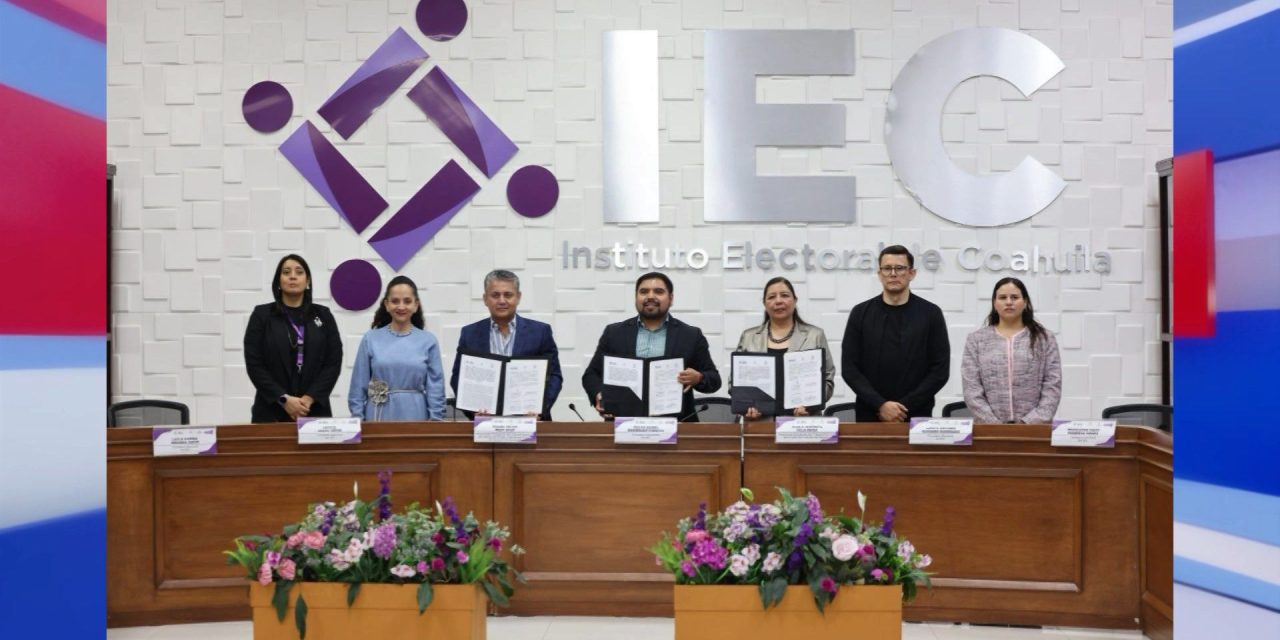 Firman convenio  IEC, Poder Judicial de Coahuila y Tribunal Electoral