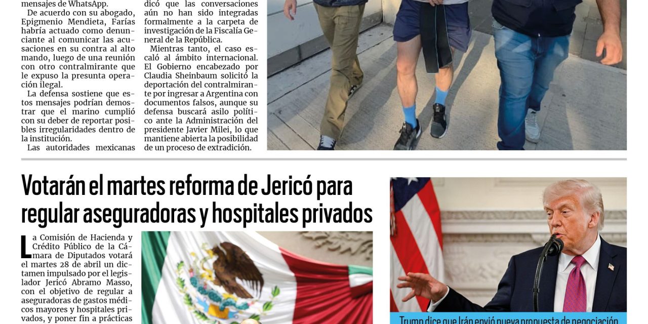 Portada RCG Nacional e Internacional [26 de abril de 2026] Contralmirante dice que reportó red de huachicol fiscal a su tío Rafael Ojeda; Votarán el martes reforma de Jericó para regular aseguradoras y hospitales privados y más…