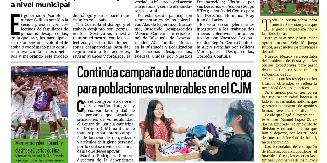 Portada RCG Lagunera [5 de julio de 2026] ‘Fortalecemos diálogo y atención junto a colectivos de familiares de personas desaparecidas’, afirma Manolo Jiménez; Incendio en albergue canino de Torreón deja 13 perros muertos y más…