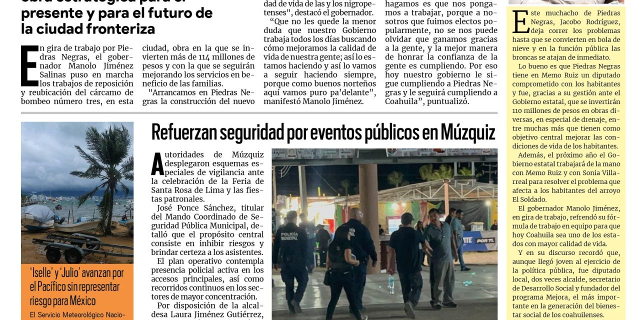 Portada RCG Carbonífera [26 de agosto de 2026] Llega Manolo Jiménez a Piedras Negras con inversión millonaria para obras de drenaje; refuerzan seguridad por eventos públicos en Múzquiz y más…